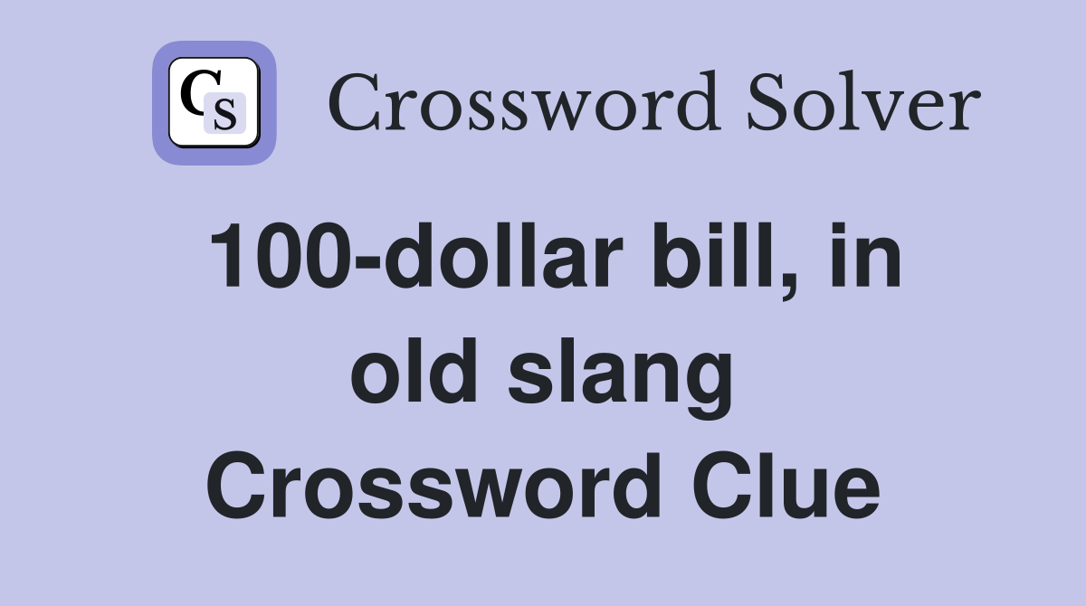 100dollar bill, in old slang Crossword Clue Answers Crossword Solver